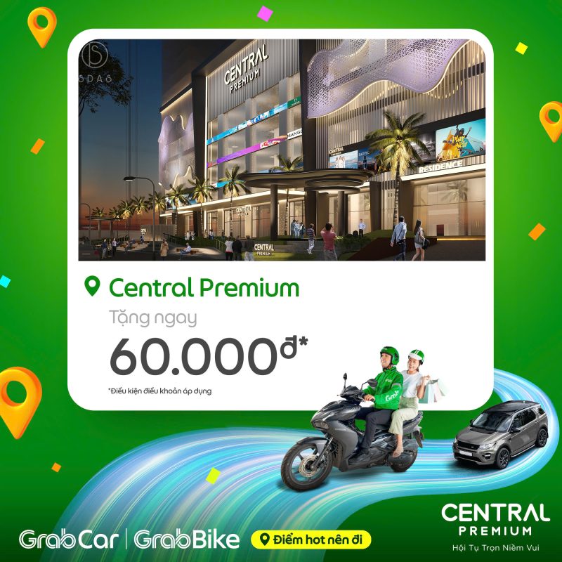 TẶNG NGAY 60.000đ KHI ĐI GRAB ĐẾN CENTRAL PREMIUM - TTTM Central Premium