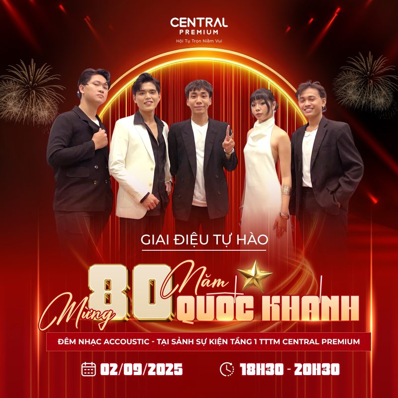 GIAI ĐIỆU TỰ HÀO – MỪNG 80 NĂM QUỐC KHÁNH TẠI CENTRAL PREMIUM - TTTM Central Premium