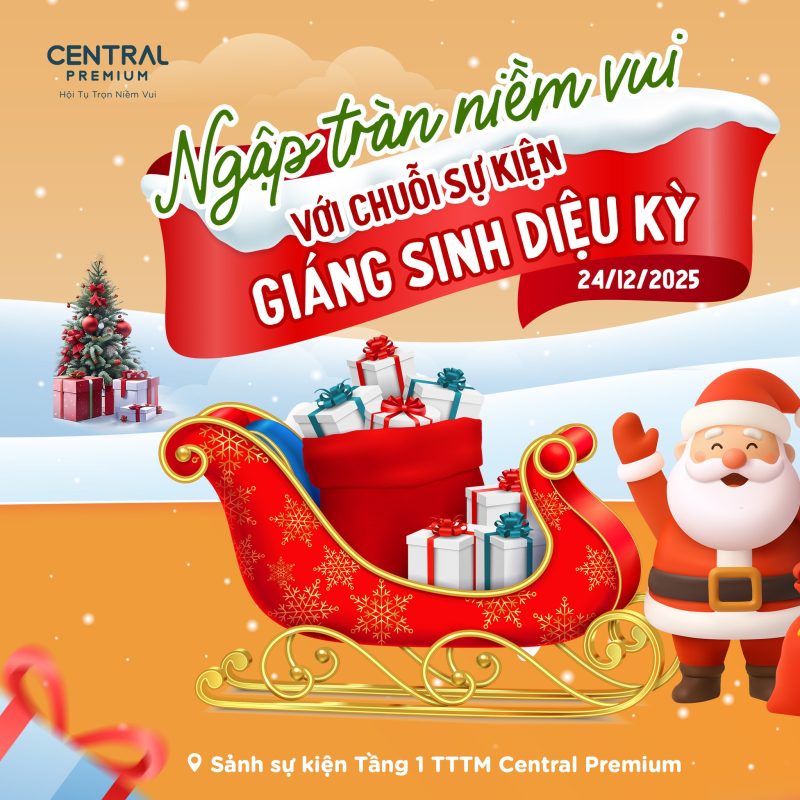 NGẬP TRÀN NIỀM VUI VỚI CHUỖI SỰ KIỆN GIÁNG SINH DIỆU KỲ TẠI TTTM CENTRAL PREMIUM - TTTM Central Premium