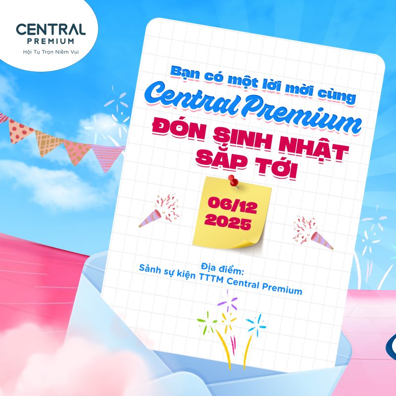 🥳 TẤM THIỆP MỜI TRÊN BÀN, THỜI GIAN ĐỊA ĐIỂM SINH NHẬT CENTRAL PREMIUM RÕ RÀNG - TTTM Central Premium
