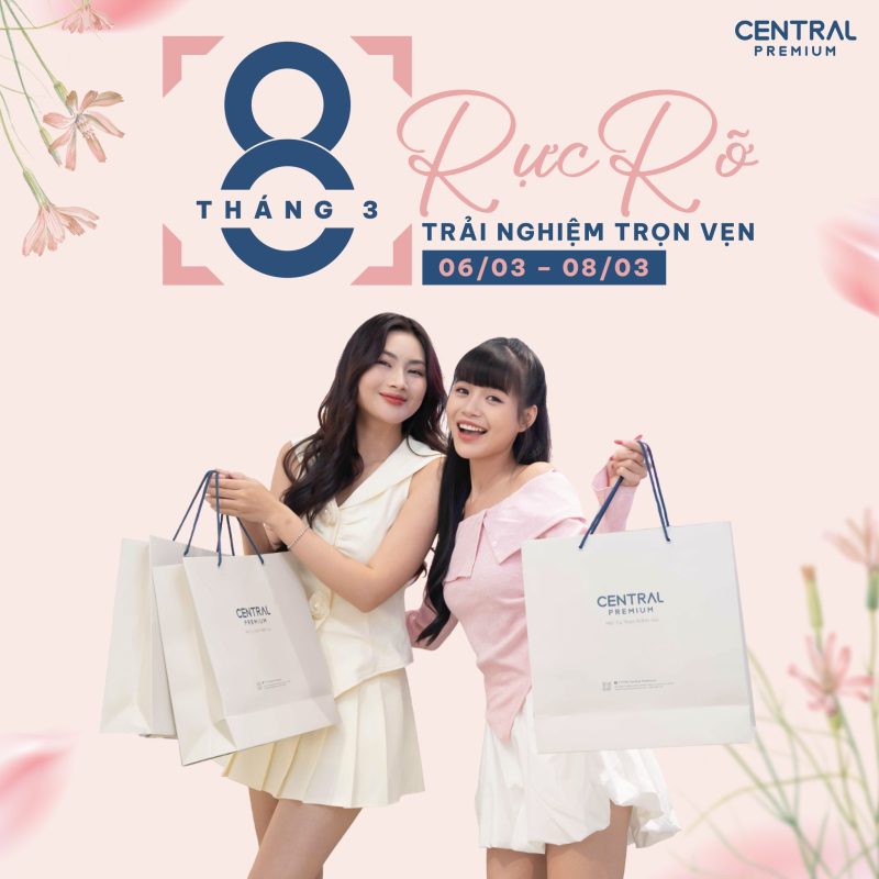 THÁNG 03 RỰC RỠ – TRẢI NGHIỆM TRỌN VẸN TẠI CENTRAL PREMIUM - TTTM Central Premium