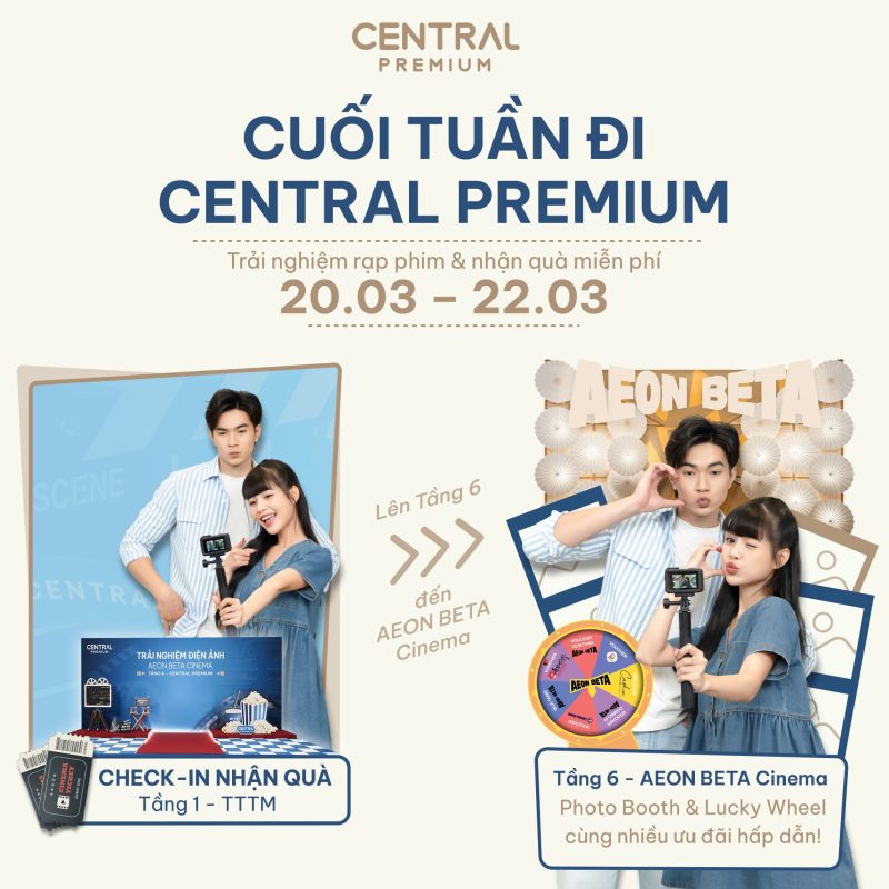 CUỐI TUẦN NÀY ĐI CENTRAL PREMIUM – TRẢI NGHIỆM RẠP PHIM MỚI & NHẬN QUÀ MIỄN - TTTM Central Premium