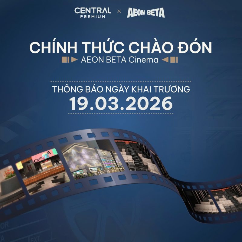 AEON BETA CINEMA CHÍNH THỨC KHAI TRƯƠNG TẠI CENTRAL PREMIUM - TTTM Central Premium