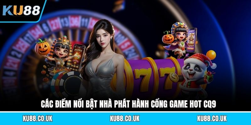 Cổng Game Hot CQ9 - Top Slot Cực Đỉnh Đáng Thử Nhất 2026