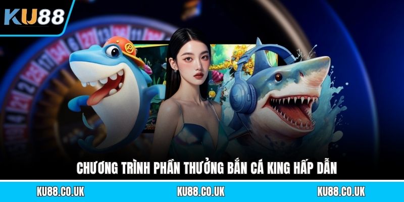 Bắn Cá King - Bí Quyết Săn Jackpot Lớn Hiệu Quả Nhất 2026