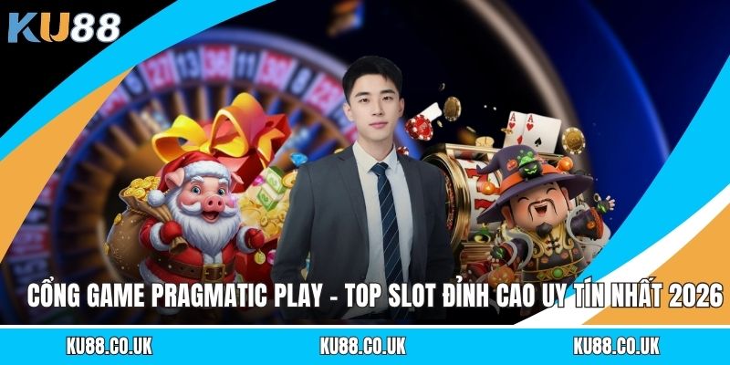 Cổng Game Pragmatic Play - Top Slot Đỉnh Cao Uy Tín Nhất 2026