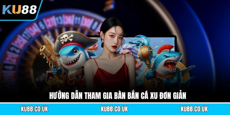 Bắn Cá Xu - Hướng Dẫn Săn Cá Đổi Thưởng Hiệu Quả Nhất
