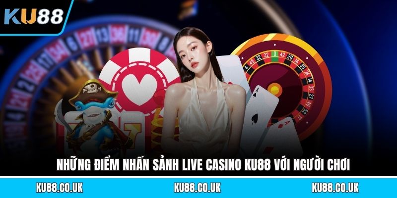 Live Casino KU88 - Giới Thiệu Sân Chơi Thú Vị Trong 2026