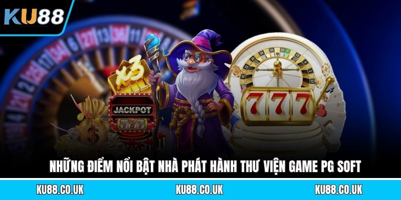 Thư Viện Game PG SOFT - Top Slot Đỉnh Cao Đáng Chơi Nhất