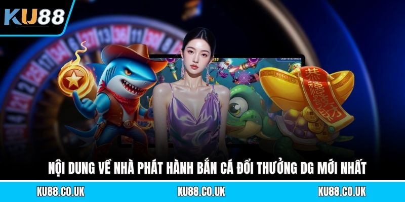 Bắn Cá Đổi Thưởng DG - Top Game Săn Cá Hấp Dẫn Nhất 2026