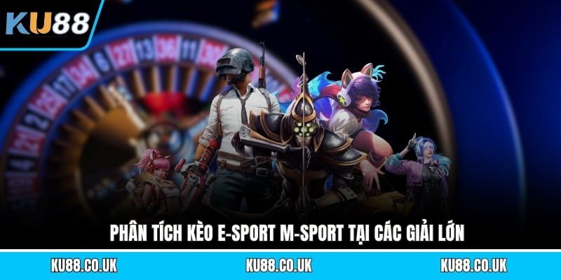 Kèo E-Sport M-Sport - Chiến Lược Đặt Cược Hiệu Quả Nhất