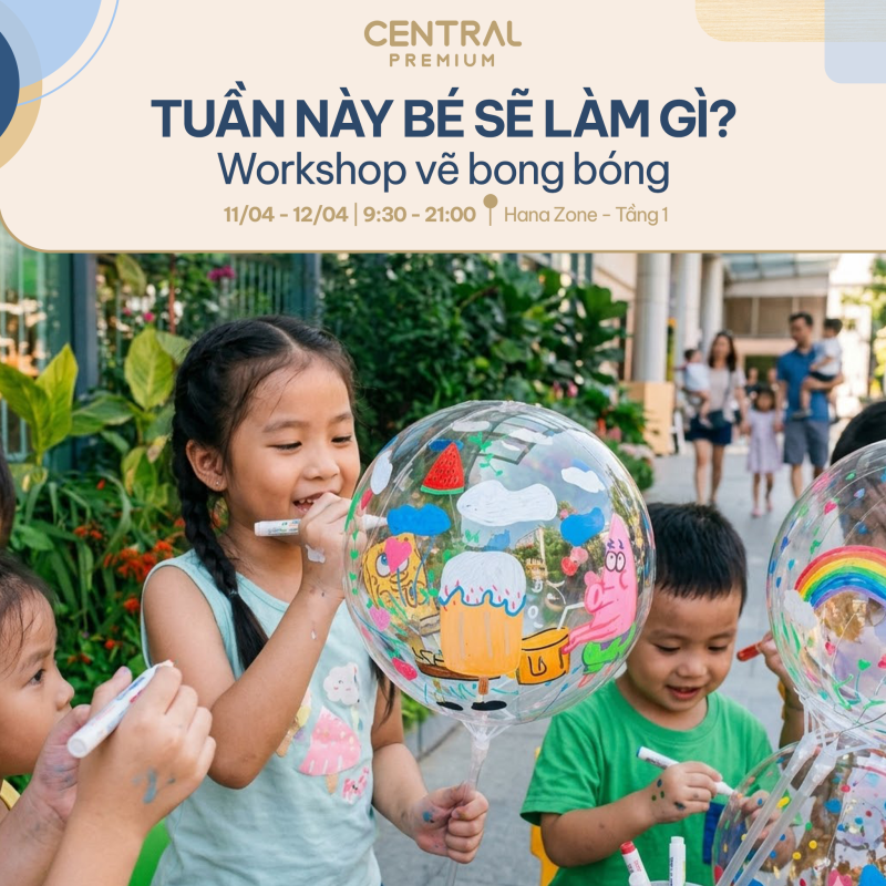 Tuần này bé làm gì tại Central Premium? - TTTM Central Premium