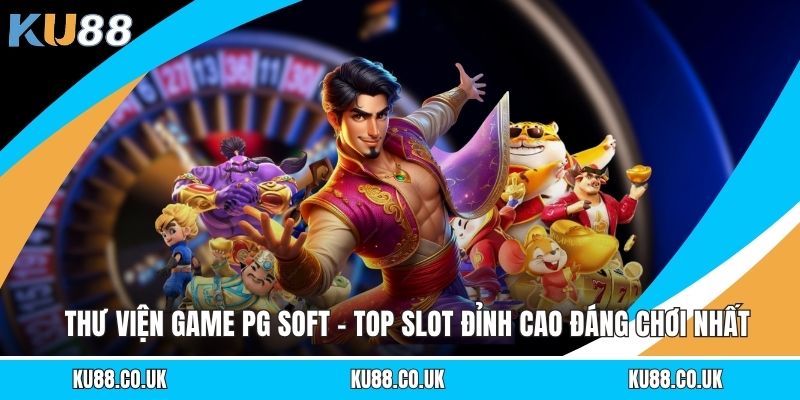 Thư Viện Game PG SOFT - Top Slot Đỉnh Cao Đáng Chơi Nhất