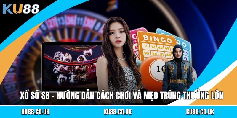 Xổ Số SB - Hướng Dẫn Cách Chơi Và Mẹo Trúng Thưởng Lớn
