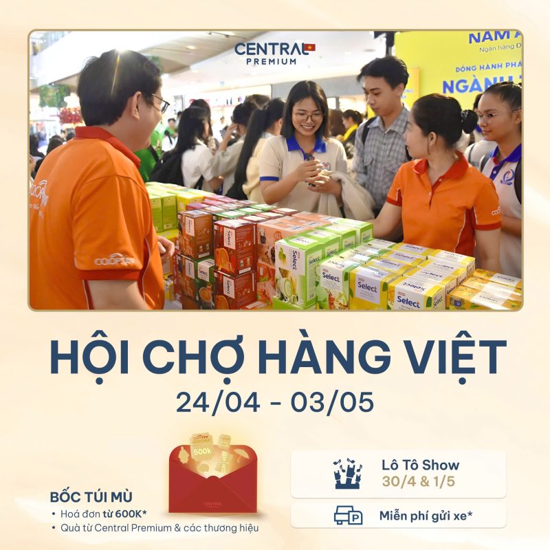 10 NGÀY VÀNG 24/04 – 03/05 | HỘI CHỢ HÀNG VIỆT - TTTM Central Premium