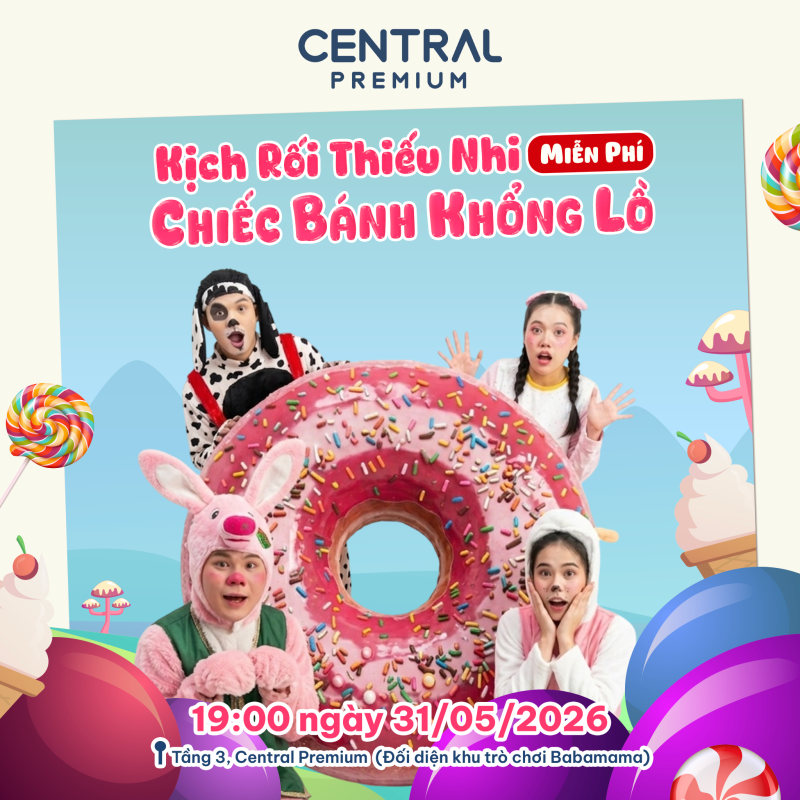 TỐI 31/05 – BA MẸ DẪN BÉ ĐI XEM KỊCH RỐI MIỄN PHÍ TẠI CENTRAL PREMIUM - TTTM Central Premium
