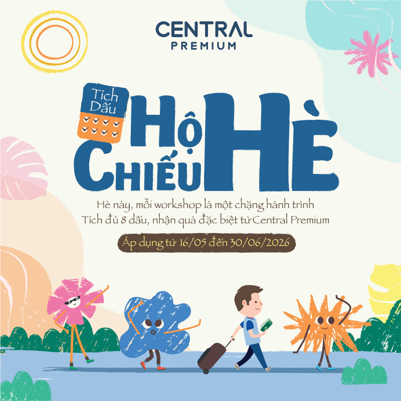 HỘ CHIẾU HÈ 16/05 - 30/06 | THAM GIA WORKSHOP - TÍCH DẤU - NHẬN QUÀ - TTTM Central Premium