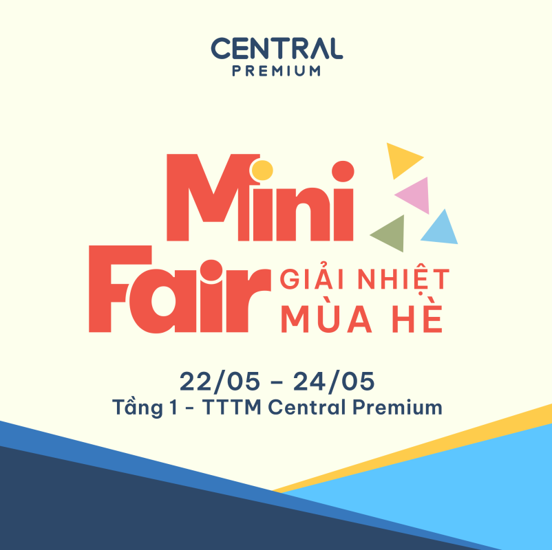 MINI FAIR GIẢI NHIỆT MÙA HÈ 🌞 TỪ 22/05 ĐẾN 24/05 - TTTM Central Premium
