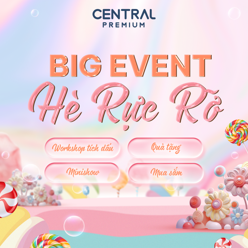 🔥 BIG EVENT “HÈ RỰC RỠ” – BÙNG NỔ TẠI CENTRAL PREMIUM - TTTM Central Premium