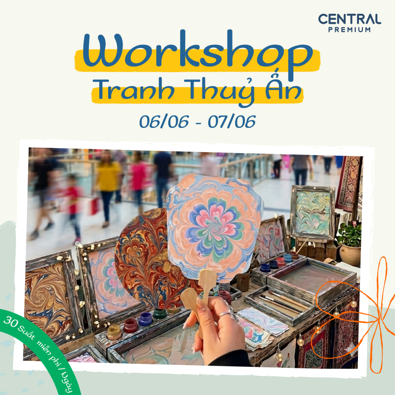 CUỐI TUẦN NÀY (06–07/06) – THAM GIA WORKSHOP MIỄN PHÍ - TTTM Central Premium
