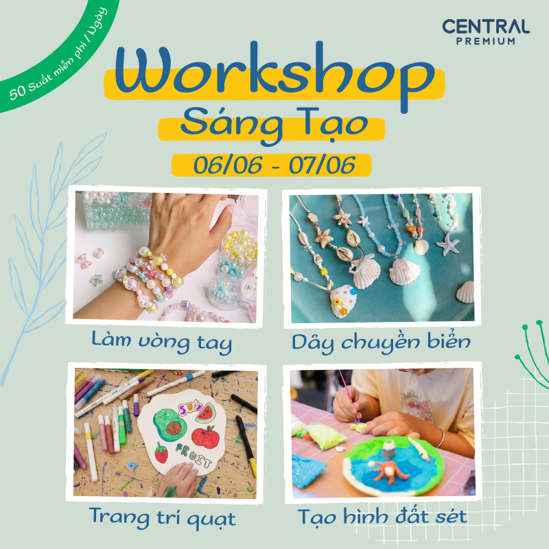 CUỐI TUẦN NÀY (06–07/06) – THAM GIA WORKSHOP MIỄN PHÍ - TTTM Central Premium