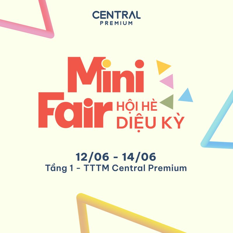 MINI FAIR HỘI HÈ DIỆU KỲ - 12 ĐẾN 14/06 - TTTM Central Premium