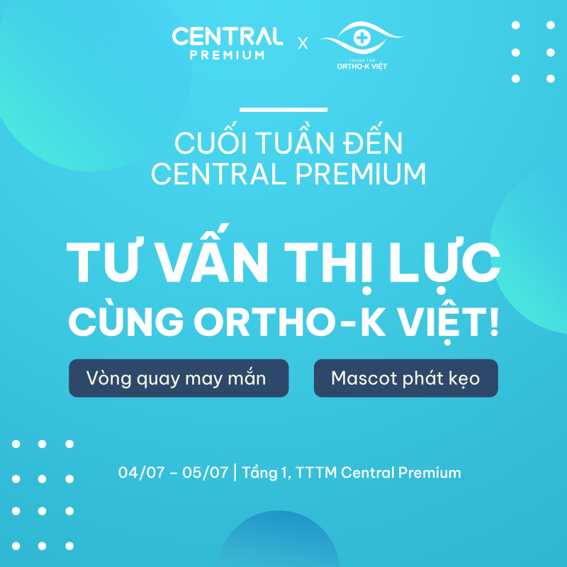 TƯ VẤN THỊ LỰC – NHẬN QUÀ HẤP DẪN CÙNG ORTHO-K VIỆT! - TTTM Central Premium
