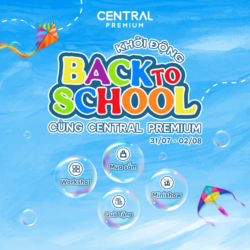 CUỐI TUẦN NÀY (31/07 – 02/08) — KHỞI ĐỘNG BACK TO SCHOOL - TTTM Central Premium
