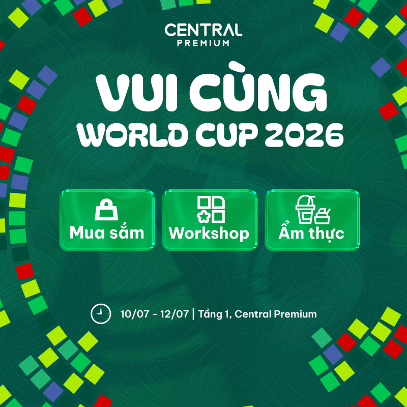 CUỐI TUẦN NÀY (10–12/7) — VUI CÙNG WORLD CUP 2026 - TTTM Central Premium
