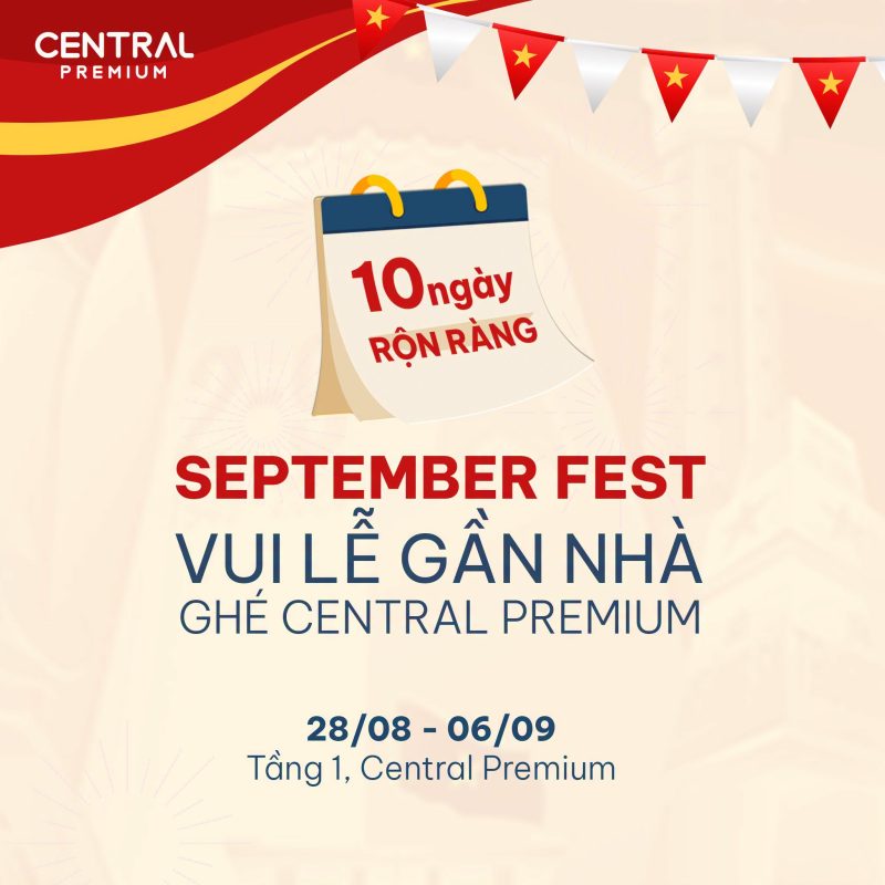 SEPTEMBER FEST – 10 NGÀY LỄ HỘI RỰC RỠ 🇻🇳 28/08 đến 06/09 - TTTM Central Premium