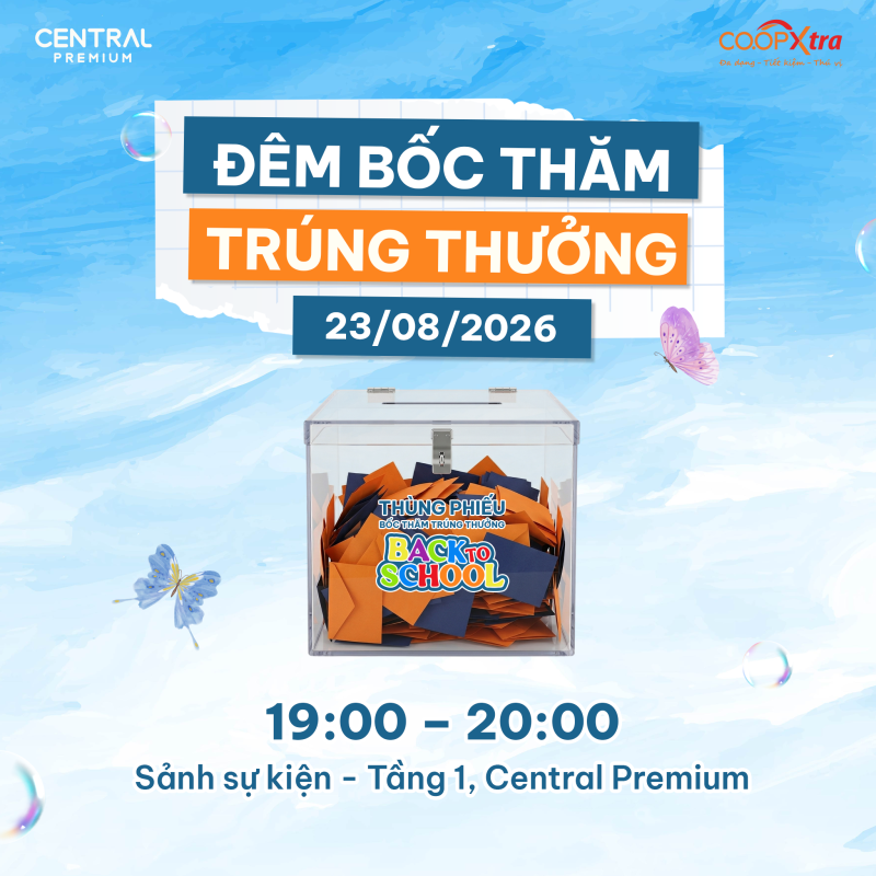 10 NGÀY MUA SẮM BACK TO SCHOOL 13-23/08 | HOÁ ĐƠN TỪ 200K NHẬN PHIẾU BỐC THĂM TRÚNG QUÀ - TTTM Central Premium