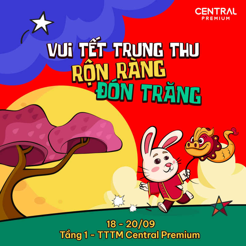 CUỐI TUẦN (18 – 20/09) — VUI TẾT TRUNG THU, RỘN RÀNG ĐÓN TRĂNG - TTTM Central Premium